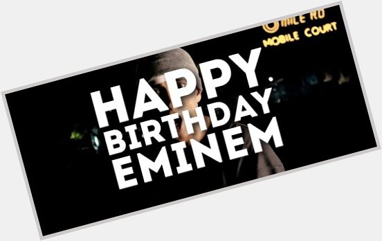 Happy 45th Birthday to my favourite artist, Eminem!    