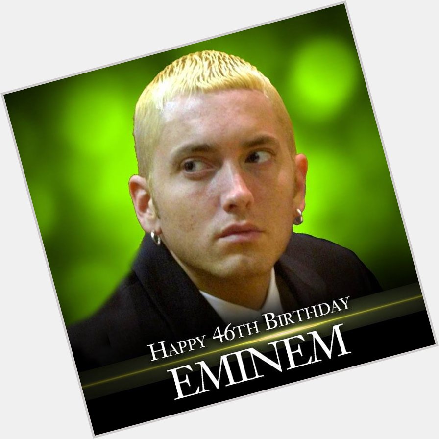 HAPPY BIRTHDAY! Rapper Eminem turns 46 today! 