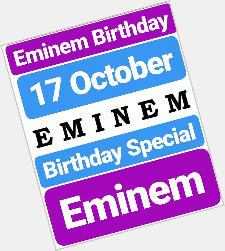 Today 17 October 
EMINEM BIRTHDAY SPECIAL
HAPPY BIRTHDAY Eminem (God of Rap Music) 