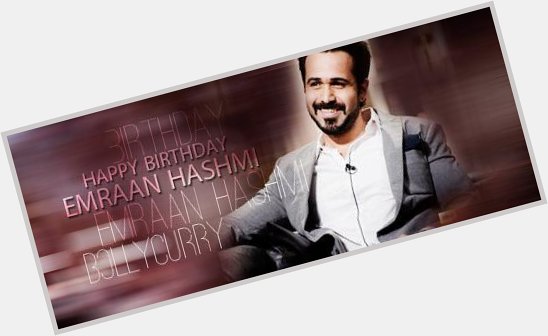 All Emraanians Must Present For Trend Today 
Tag: Happy BirthDay Emraan Hashmi 
Time: 10:45 Pm 