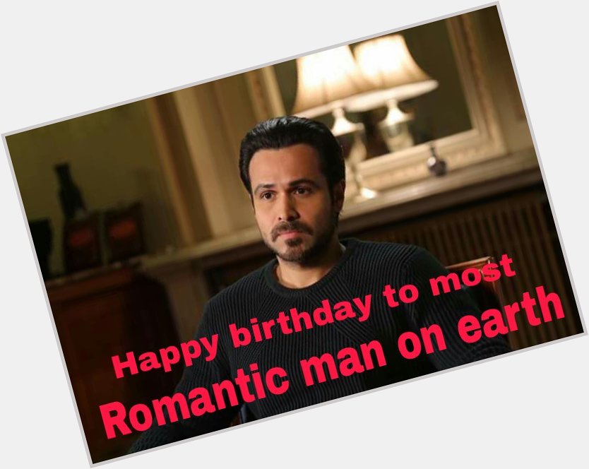  happy birthday emraan hashmi sir i love the day i seen u.god bless u 