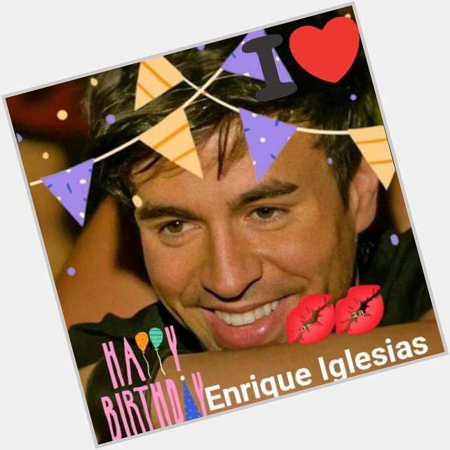 Happy Birthday Enrique Iglesias of your fan      