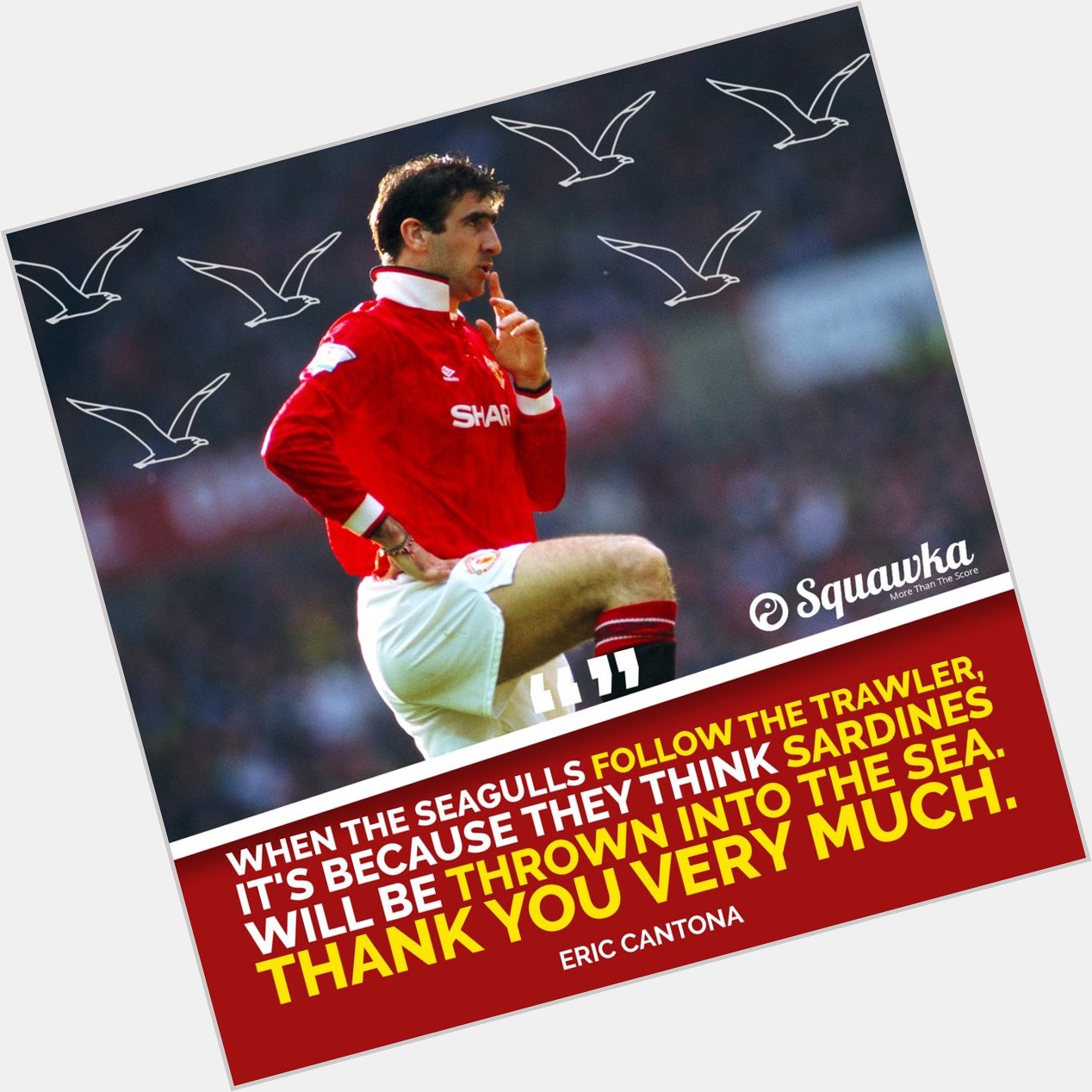 Happy 51st birthday, Eric Cantona!

Who could forget this incredible quote from the Manchester United legend... 