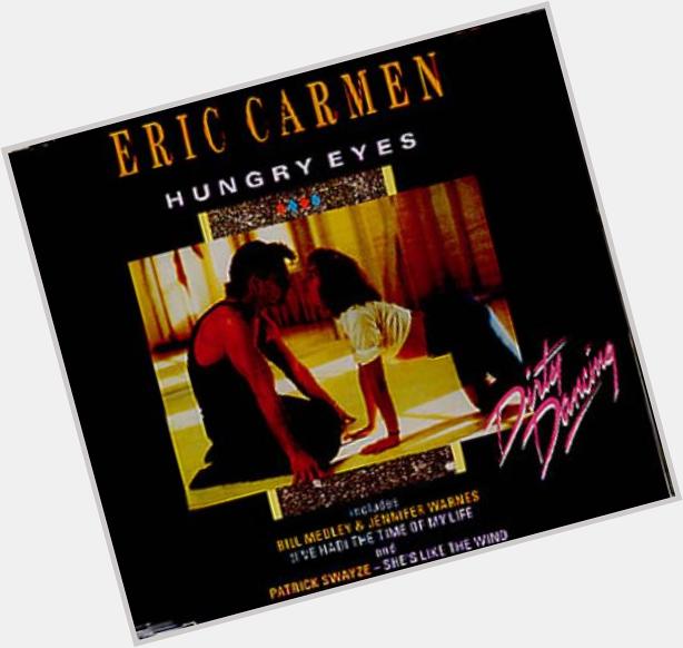 Happy Birthday Eric Carmen, singer of that Dirty Dancing classic Hungry Eyes . He s 69 today. 