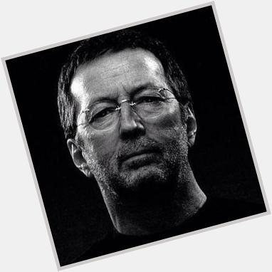 You are looking at the face of God. Happy birthday Eric Clapton... 