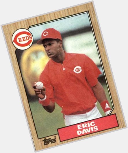 5/29/62  Happy 55th Birthday to Eric Davis! (1987 Topps) 