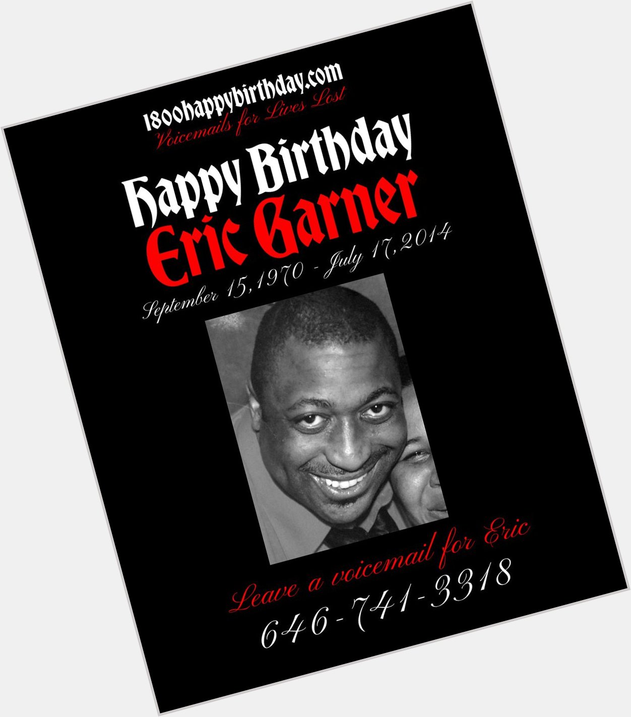 Happy Birthday Eric Garner     You can leave a voicemail by calling 646-741-3318 