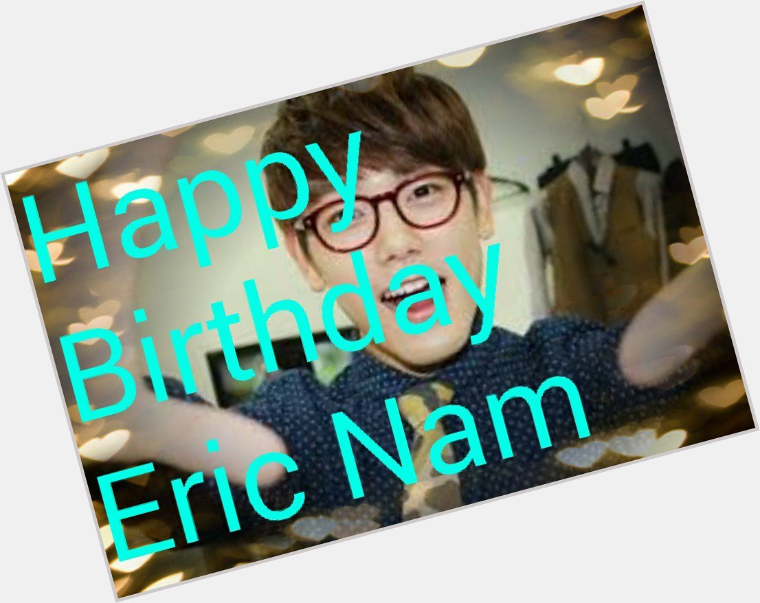 Happy birthday Eric Nam 
