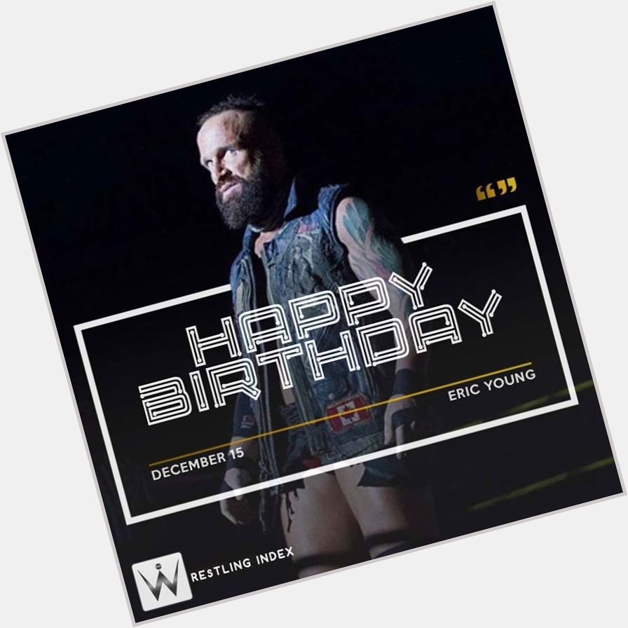 Happy Birthday to one-half of the NXT Tag Team Champions ERIC YOUNG.
.  