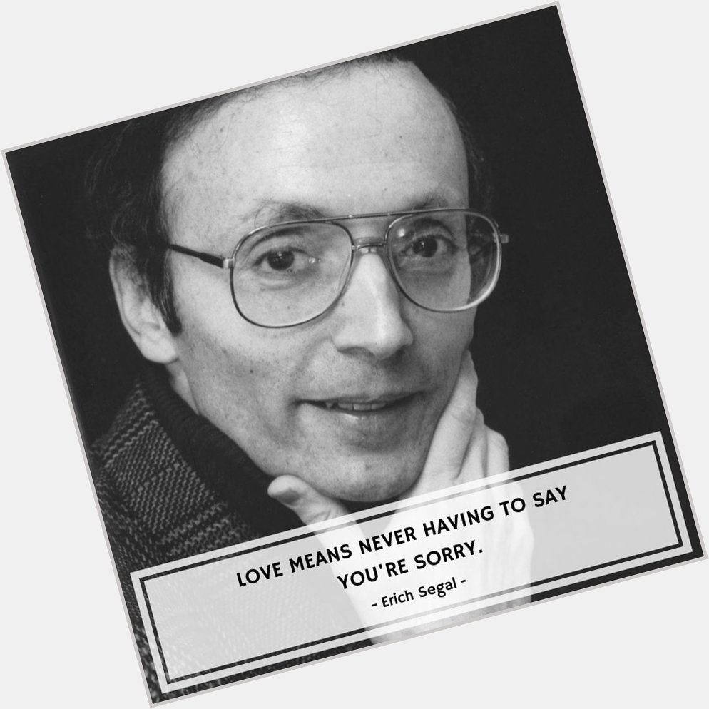 Happy Birthday, Erich Segal - Author of the bestselling 1970 novel \Love Story\.  