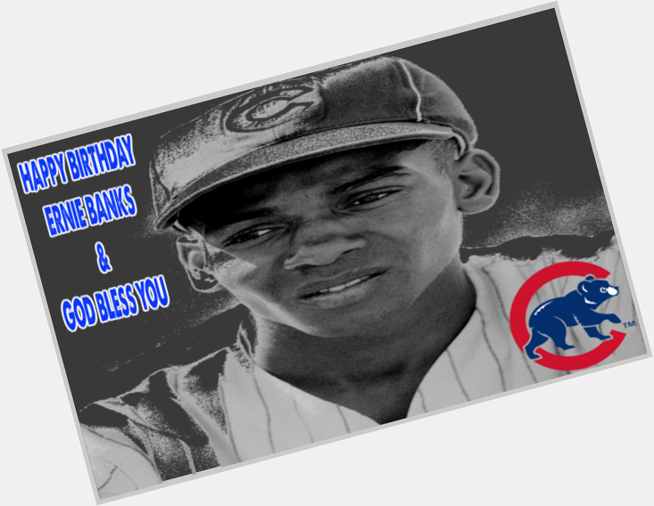 Happy Birthday & see u later Ernie Banks. Thanks for being my dad\s hero.    