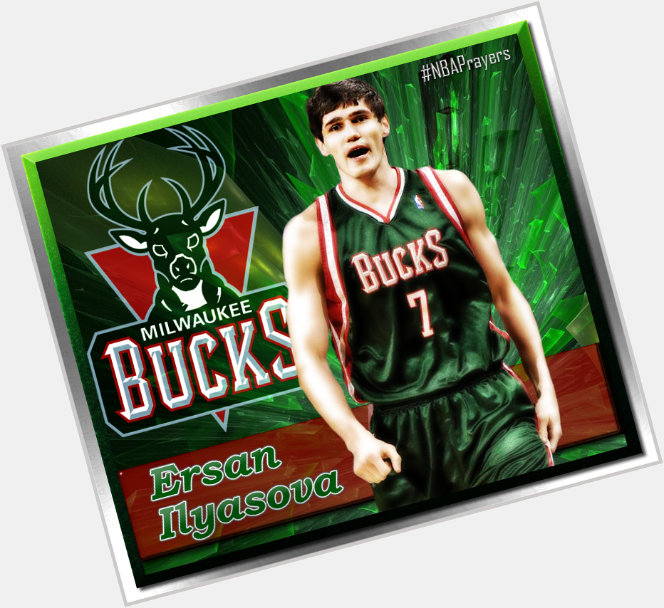 Pray for Ersan Ilyasova ( hoping your birthday is a happy & blessed one  