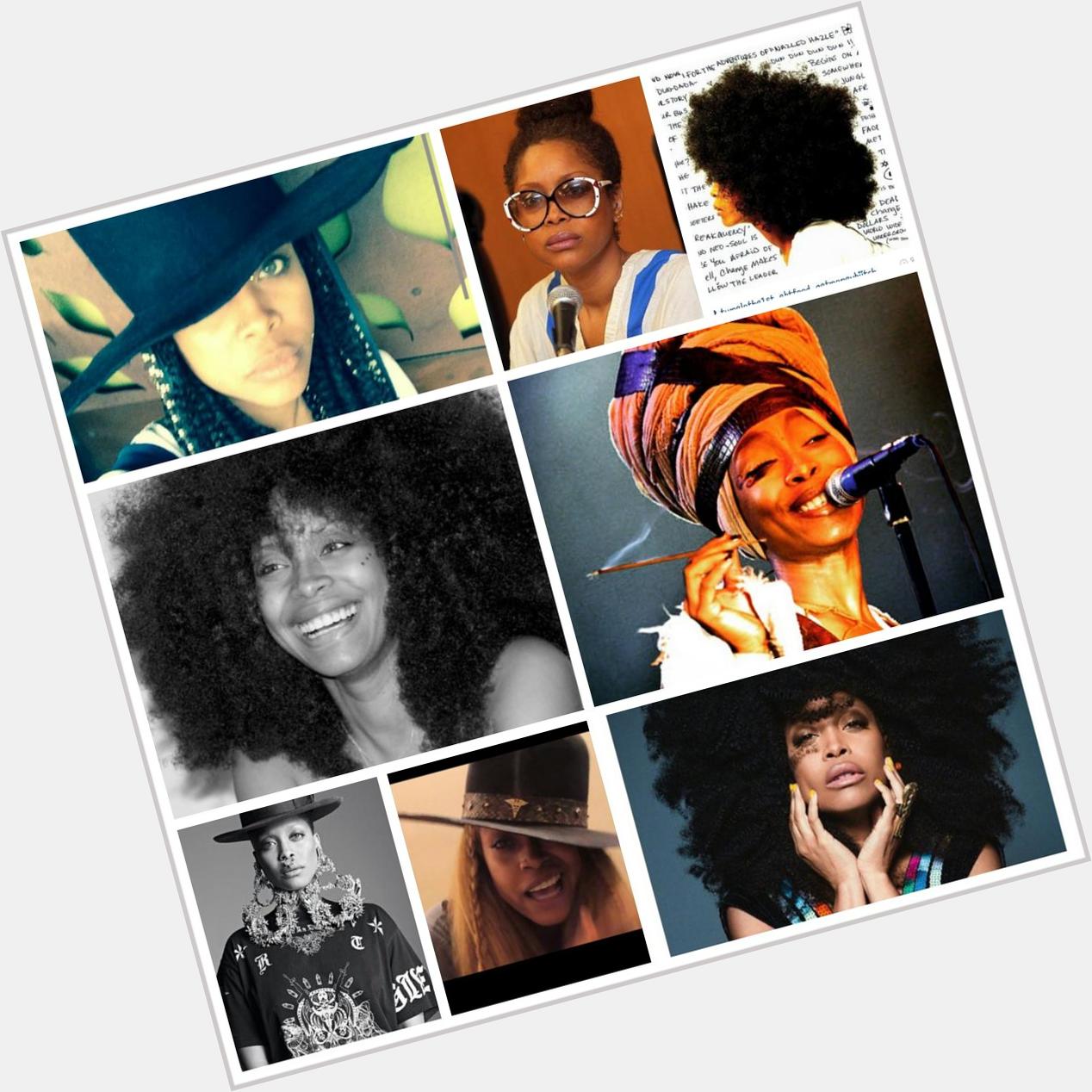Happy birthday to my idol, my role model, the inner me, the mother I was supposed to have...
Erykah Badu       