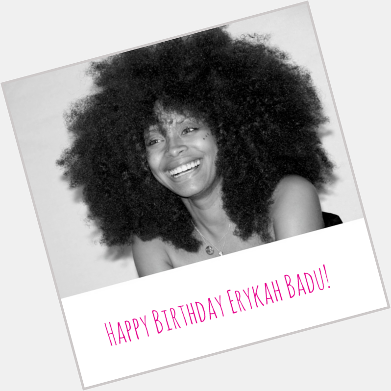 Happy birthday to our Ms. Erykah Badu (  