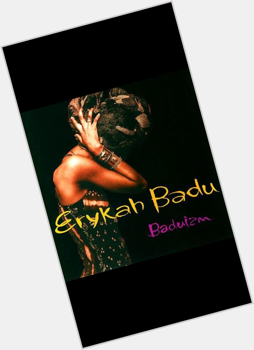 HAPPY BDAY TO ERYKAH BADU FIRST ALBUM ONE OF MY INSPIRATIONS 