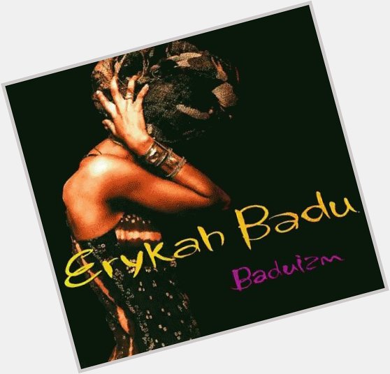 Happy Birthday Erykah Badu !!! 