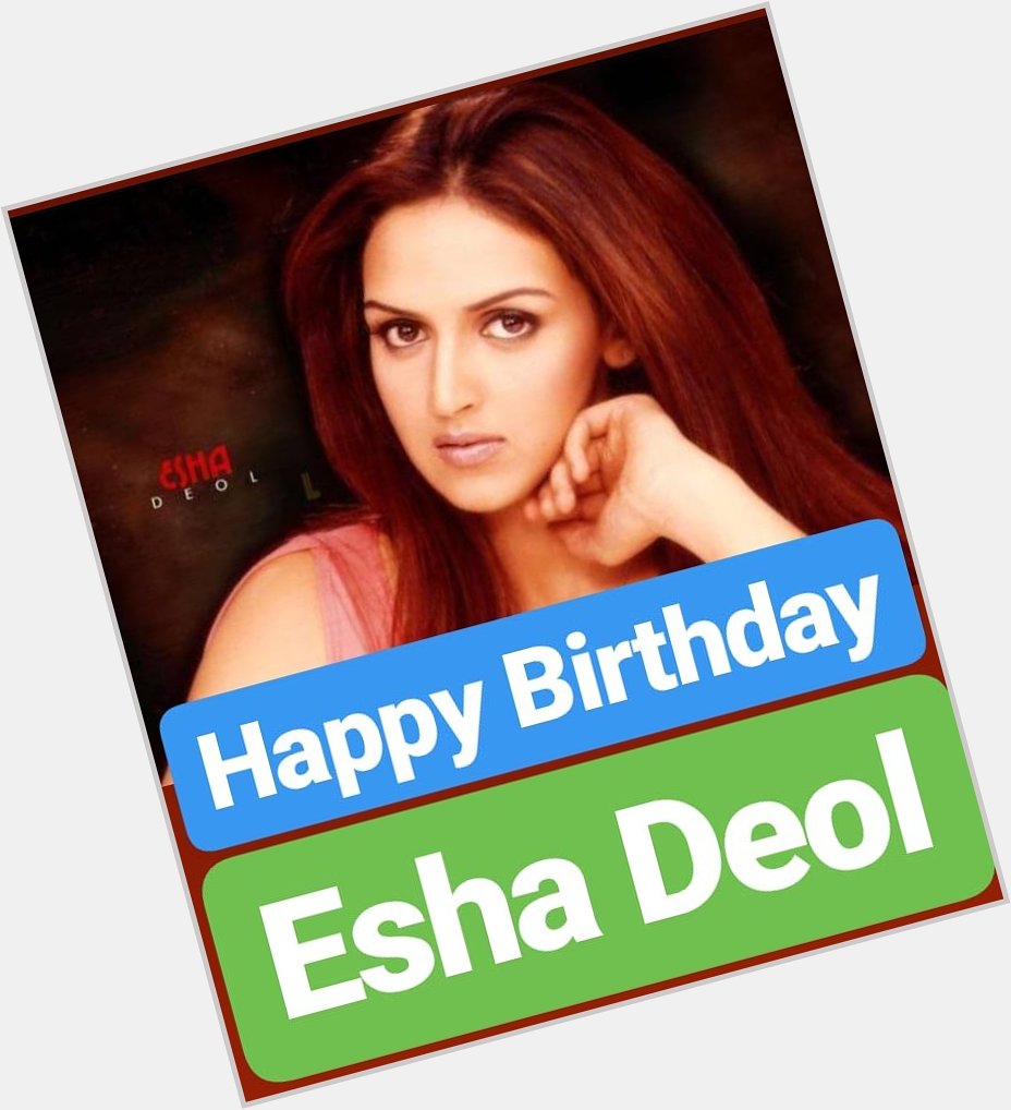 Happy birthday 
Esha Deol  