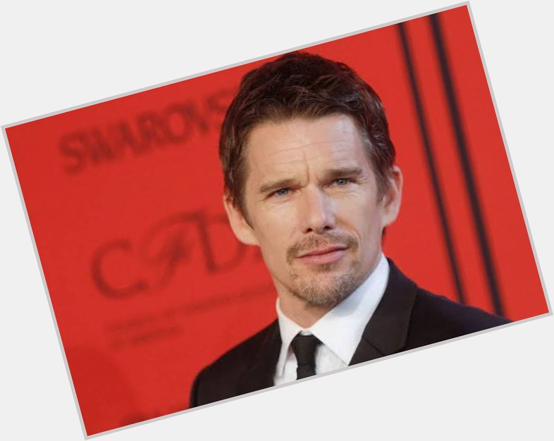 Happy birthday to the love of my life, Ethan Hawke. 
