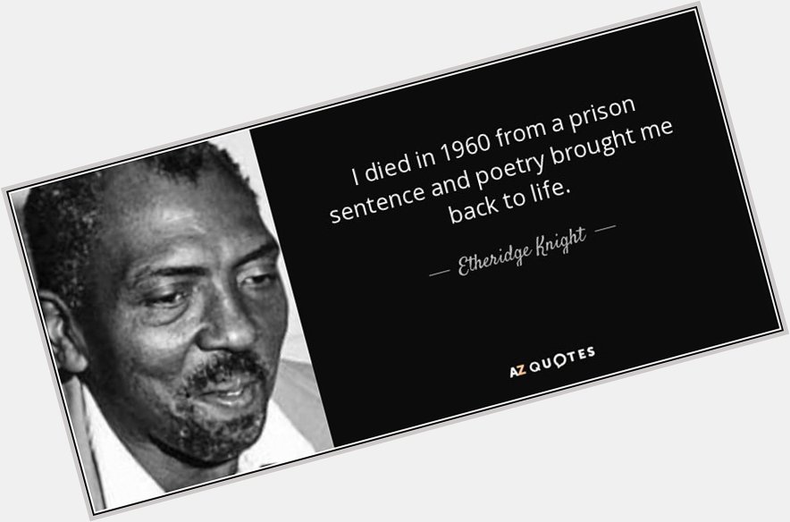  1931 African-American poet Etheridge Knight was born   