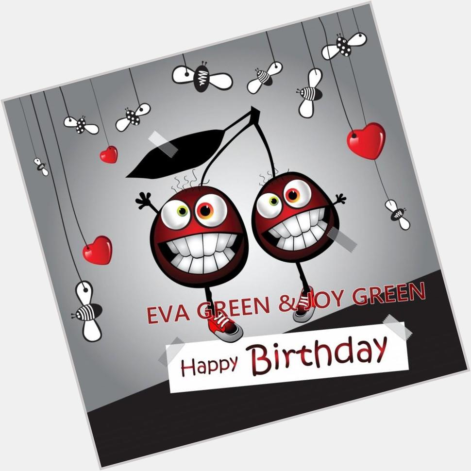  Happy Birthday Eva Green & Joy Green 