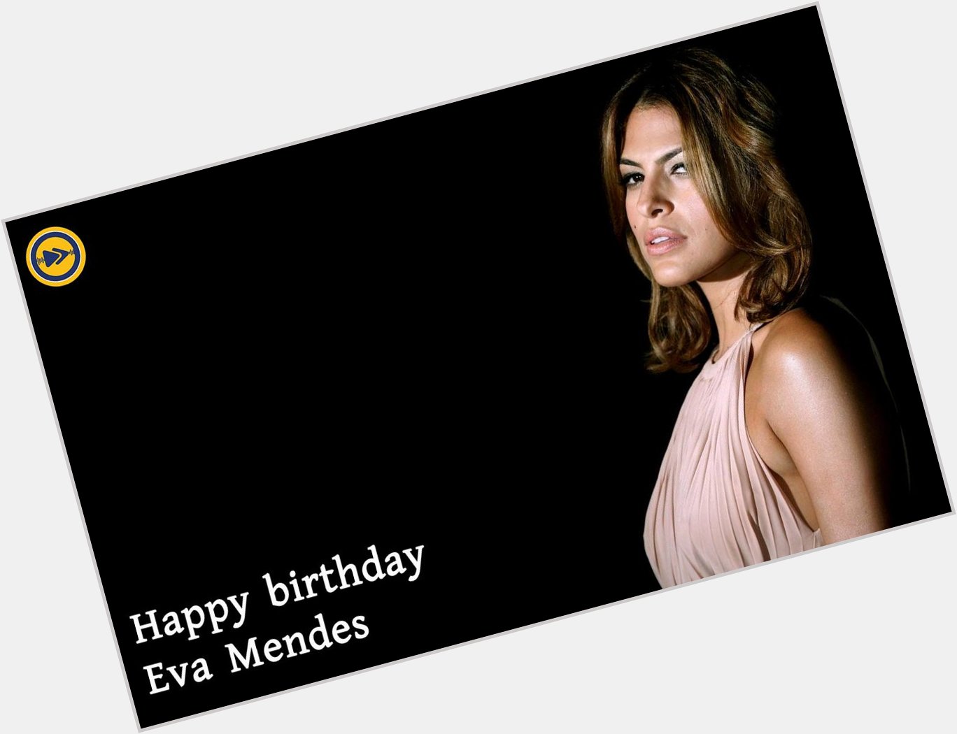 Happy birthday to the gorgeous actress of Hollywood, Eva Mendes!  