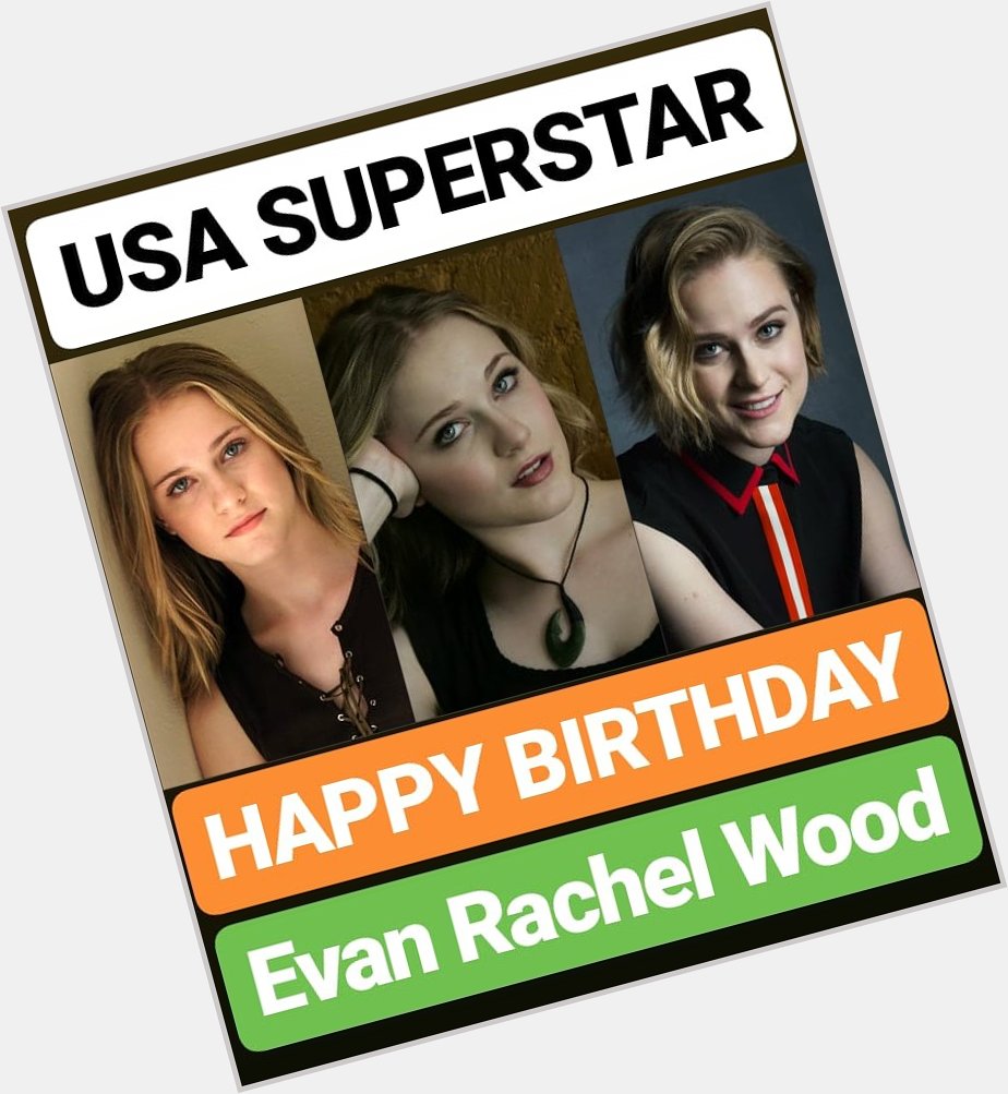 HAPPY BIRTHDAY 
Evan Rachel Wood SUPERSTAR 
