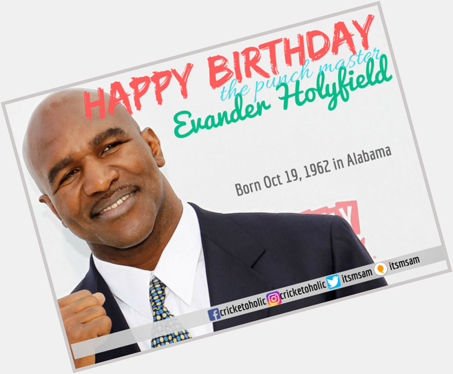 Happy Birthday punch maker Evander Holyfield. 