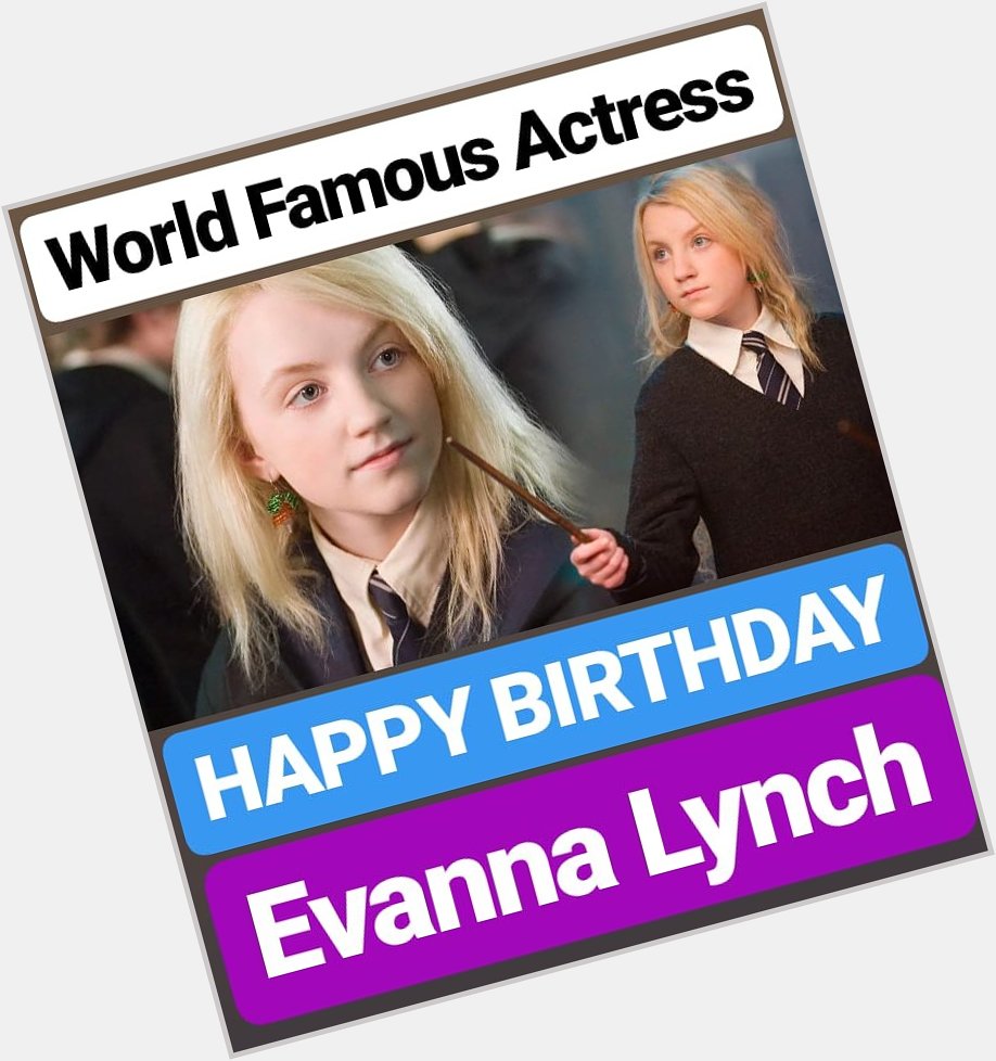 HAPPY BIRTHDAY 
Evanna Lynch 