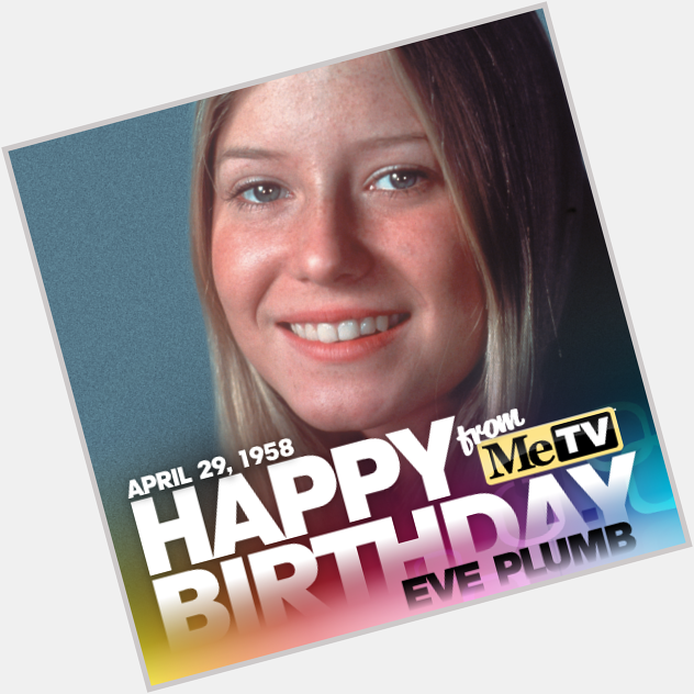 I wonder what George Glass got for her today. Happy Birthday to Brady Bunch actress Eve Plumb! 
