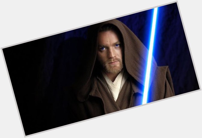 Happy Birthday to Ewan McGregor young Jedi Master Obi-Wan Kenobi! 