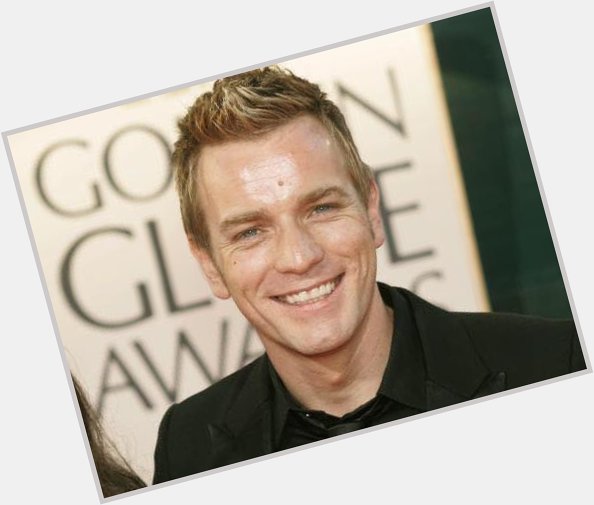 Happy birthday Ewan McGregor. If I had to mark him out of ten I\d give him one...  