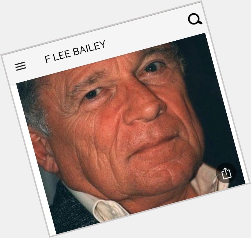 Happy birthday to this renowned attorney. Happy birthday to F. Lee Bailey 
