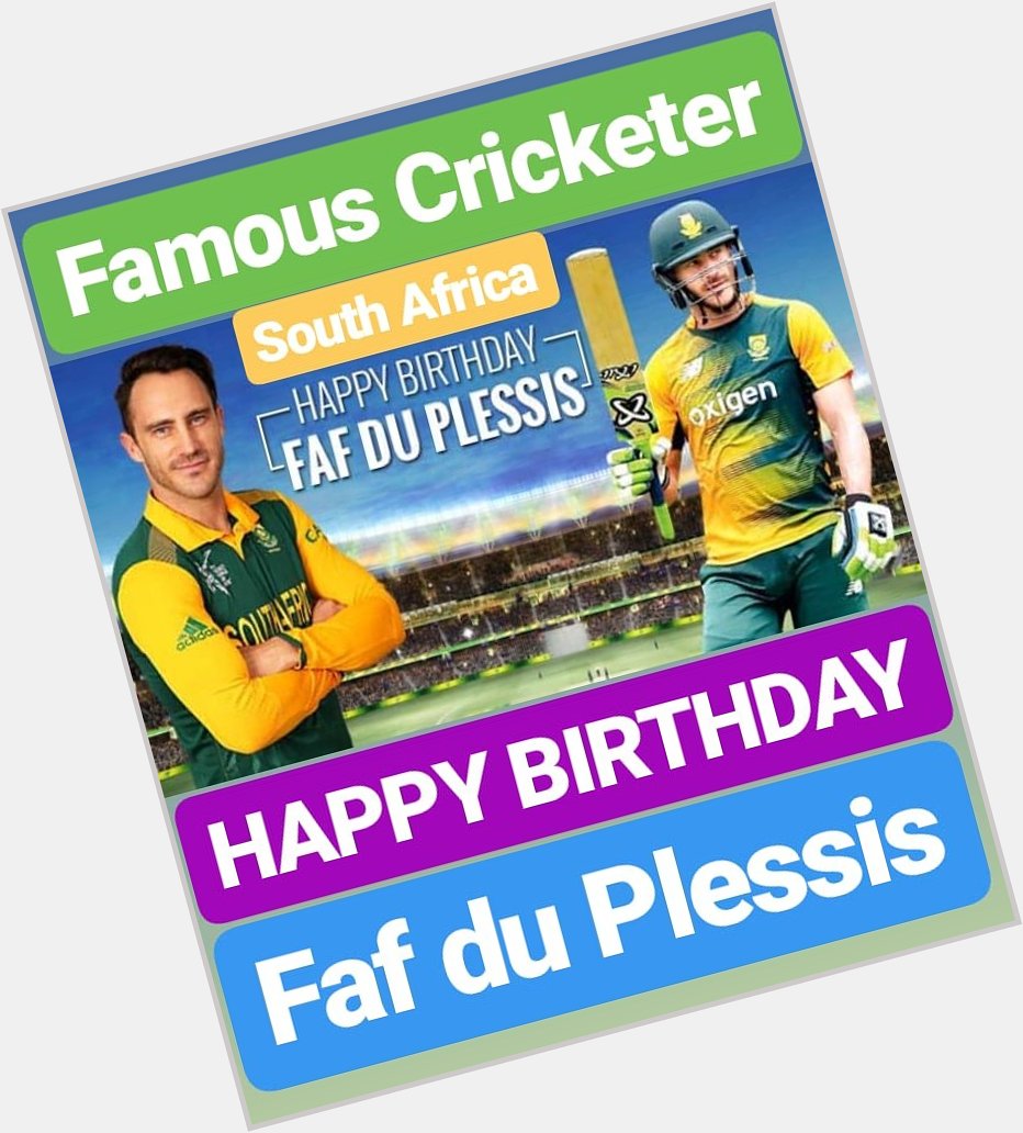 HAPPY BIRTHDAY 
Faf du Plessis 