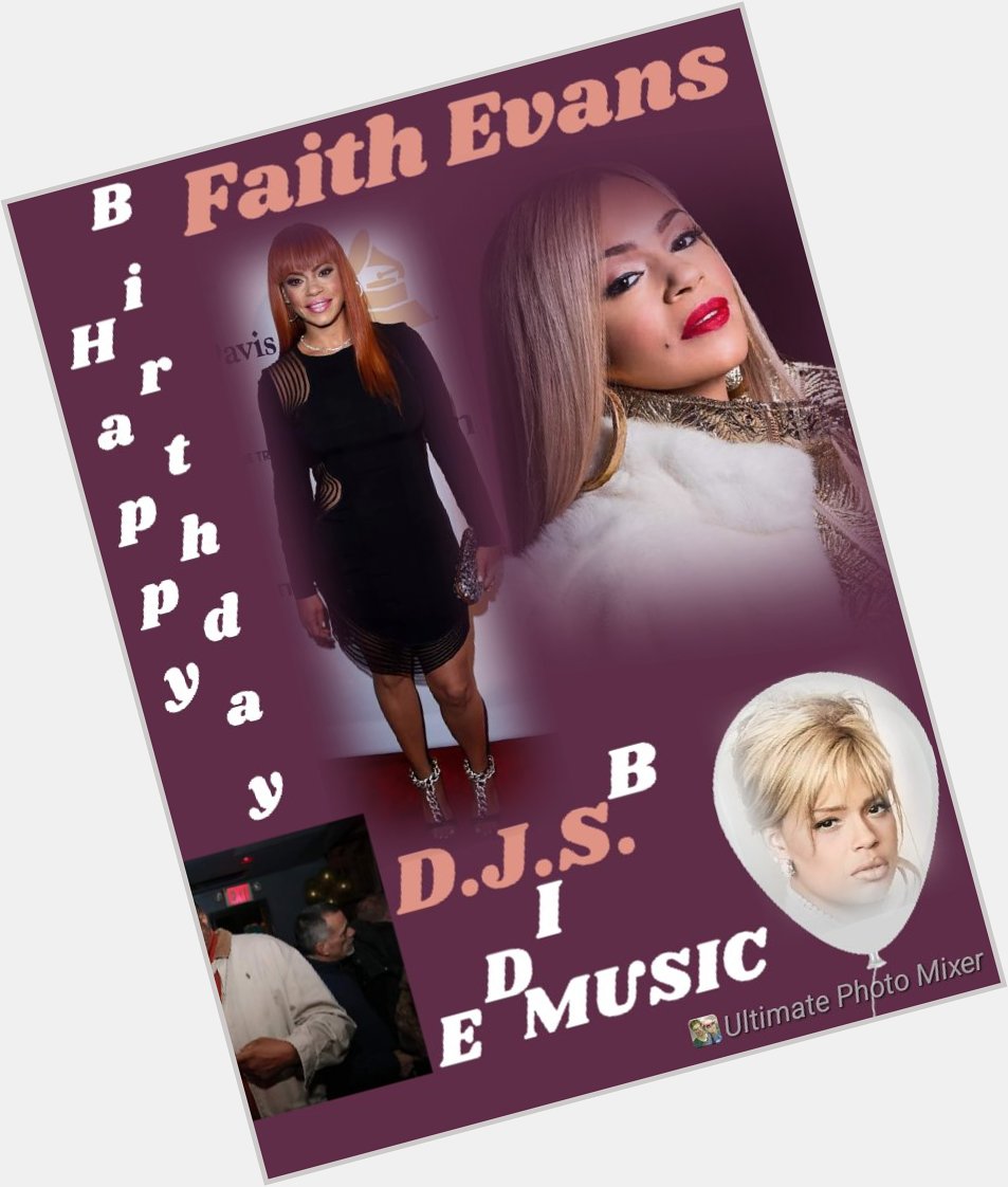 I(D.J.S.)\"B SIDE\" taking time to wish Singer, \"FAITH EVANS\" a Happy Birthday!!!! 