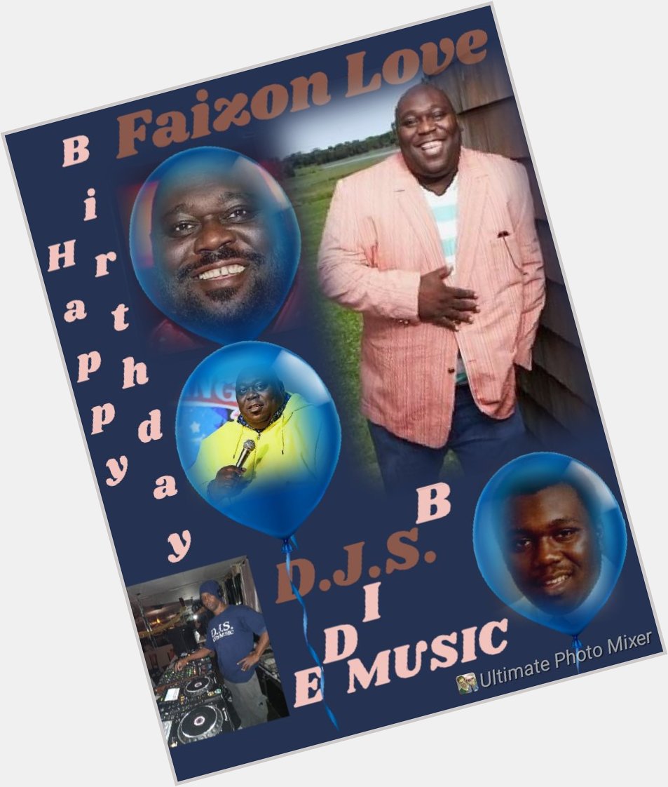 I(D.J.S.) taking time to say Happy Birthday to Comedian/Actor, \"FAIZON LOVE\"!!! 