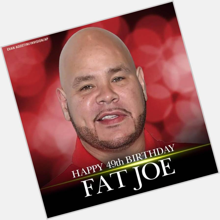 Happy Birthday to Fat Joe! 