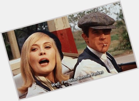 Happy birthday to actress star of 1967 Bonnie and Clyde!  