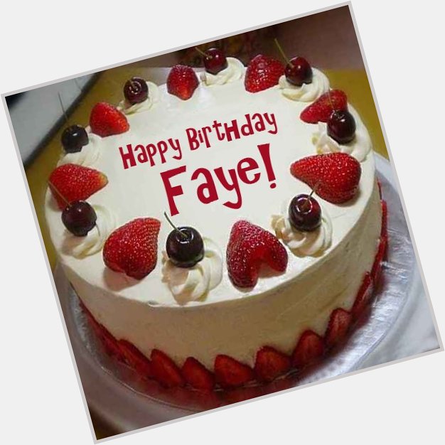  happy birthday Faye hope you had a very special day 