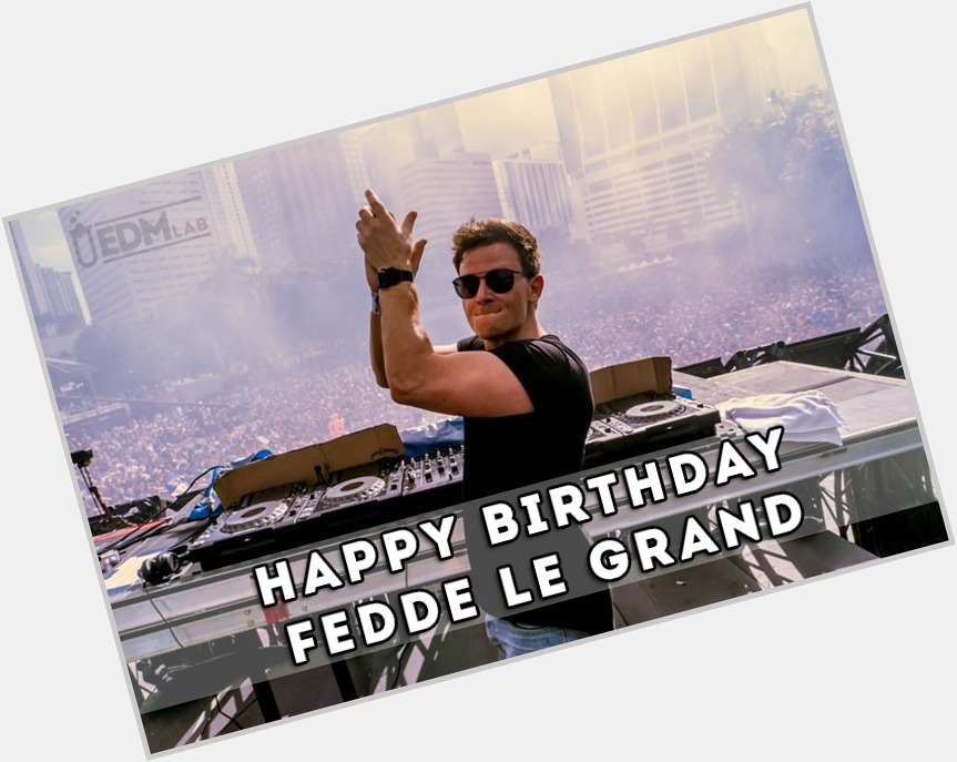 Happy Birthday Fedde Le Grand 