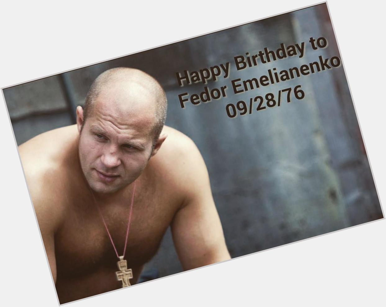 Happy Birthday to Fedor Emelianenko!!     