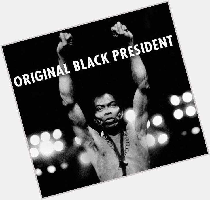 Happy belated, for what would ve been a 76th bday to the originator Fela Kuti. The original black president 