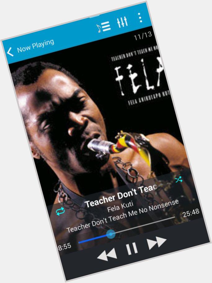 Happy birthday to the legendary Fela Kuti his music is forever \"Teacher Don\t Teach Me Nonsense\" 