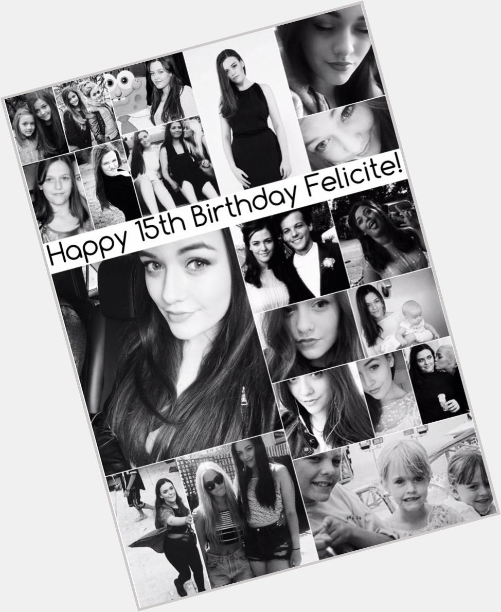 Happy 15th Birthday to the beautiful Felicite Tomlinson! Have an amazing day!     
