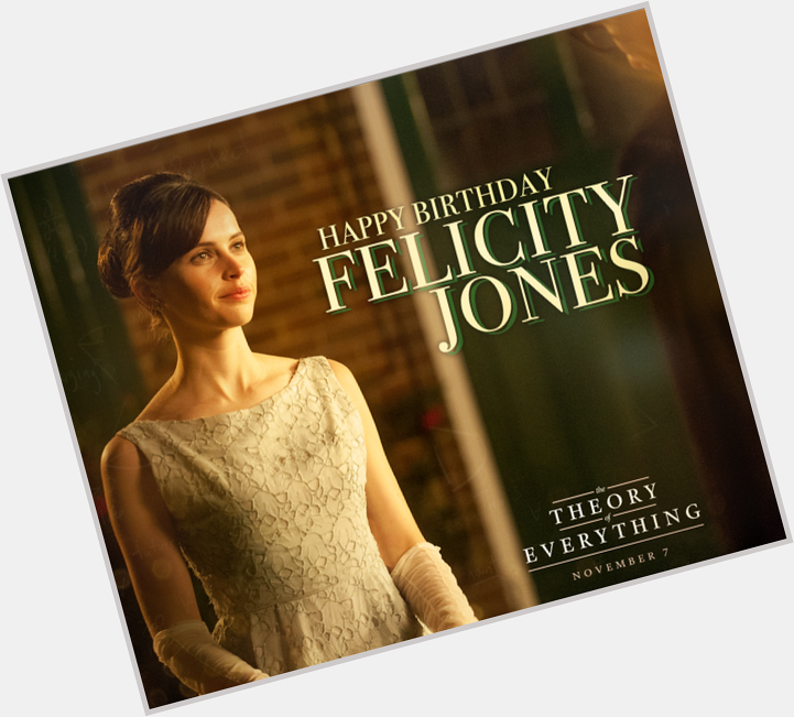 Happy birthday to Felicity Jones! 