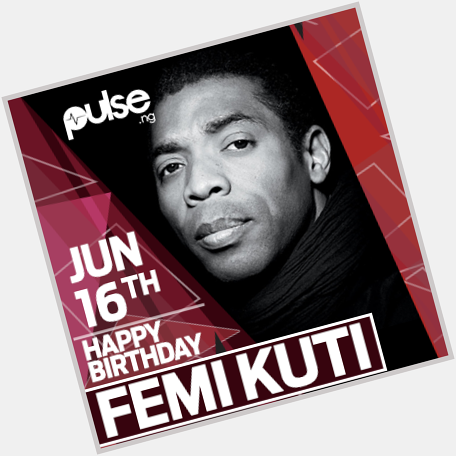 Happy birthday to the world\s leading Afrobeat artiste, Femi Kuti. Much love from the Pulse team. 