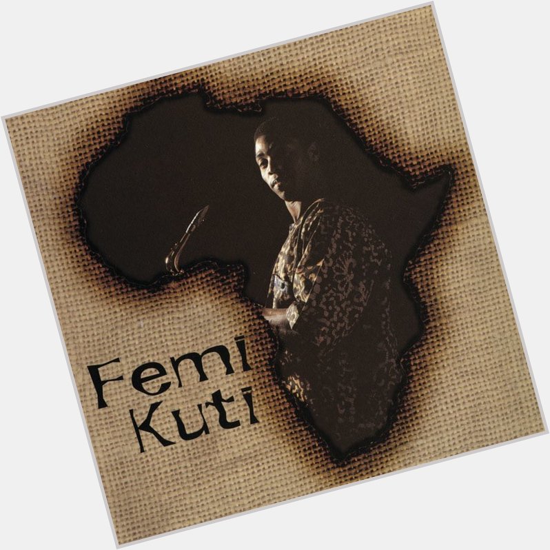 Que les années passent Femi Kuti a aujourd hui 60 ans ! Happy Birthday Sir 