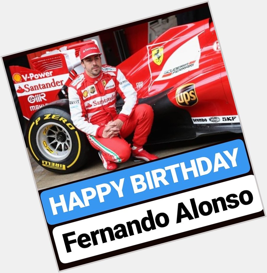 HAPPY BIRTHDAY 
Fernando Alonso 