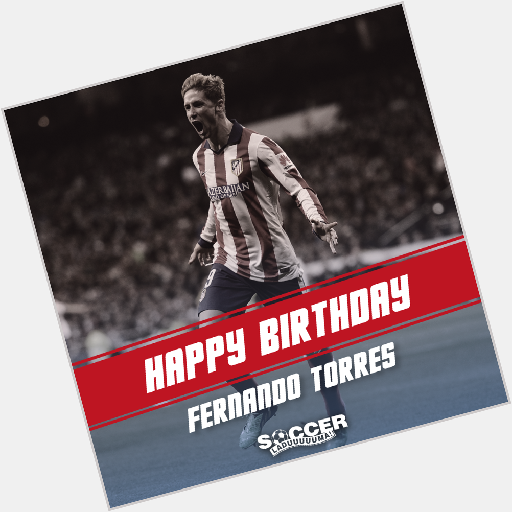 Happy Birthday Fernando Torres ! \"El Niño\" turns 31 today! Have a great day :) 