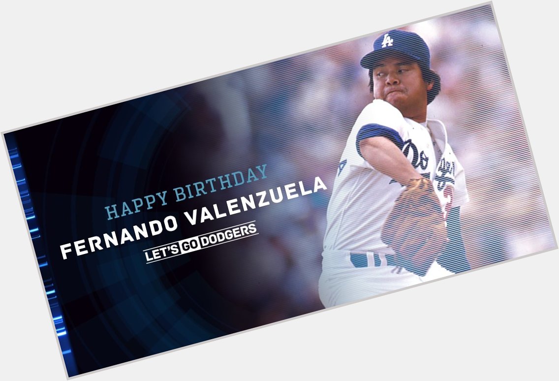 Happy Birthday, Feliz Cumpleaños Fernando Valenzuela, gracias a ti, uno comenzó por esta pasión de Los Dodgers 