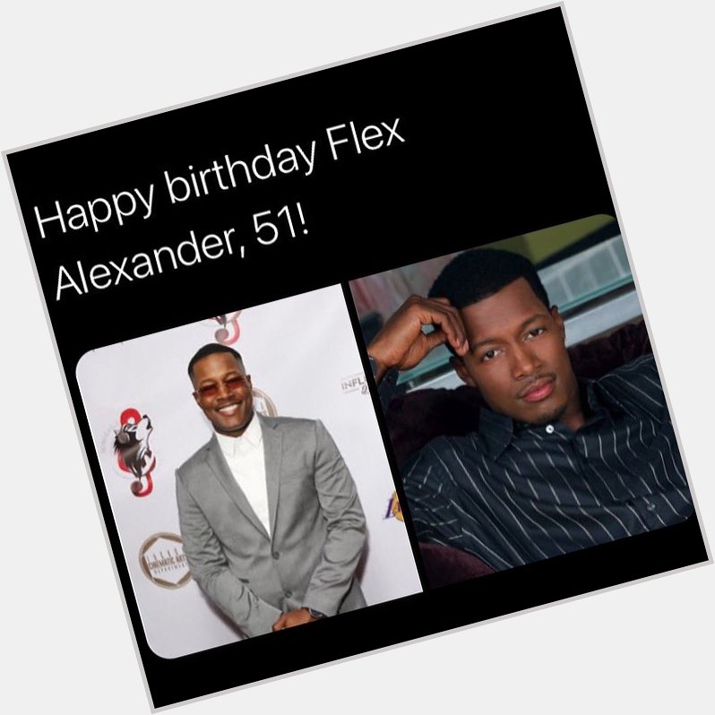 Happy 51st Birthday To Flex Alexander  